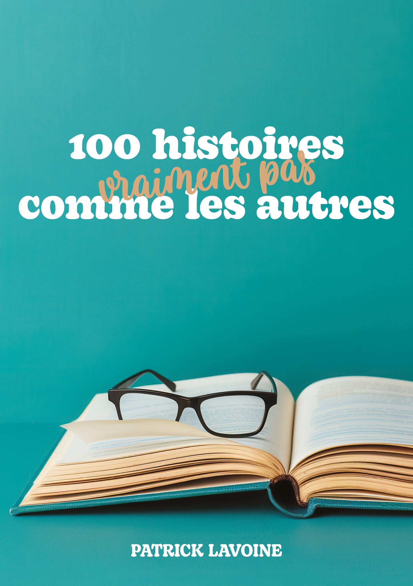 100 Histoires vraiment pas comme les autres