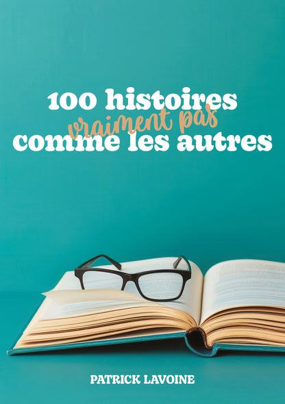 100 Histoires vraiment pas comme les autres